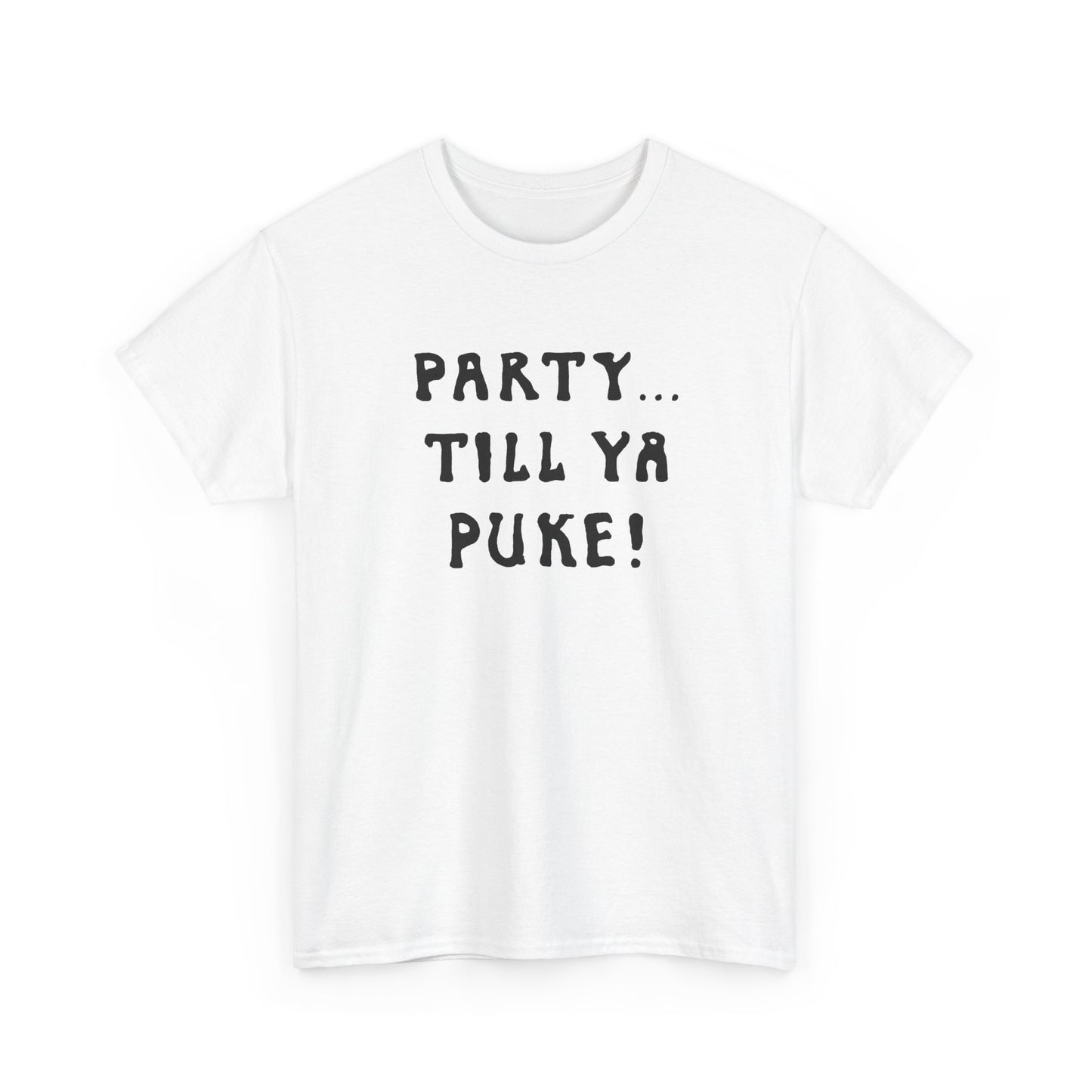party till ya puke tshirt