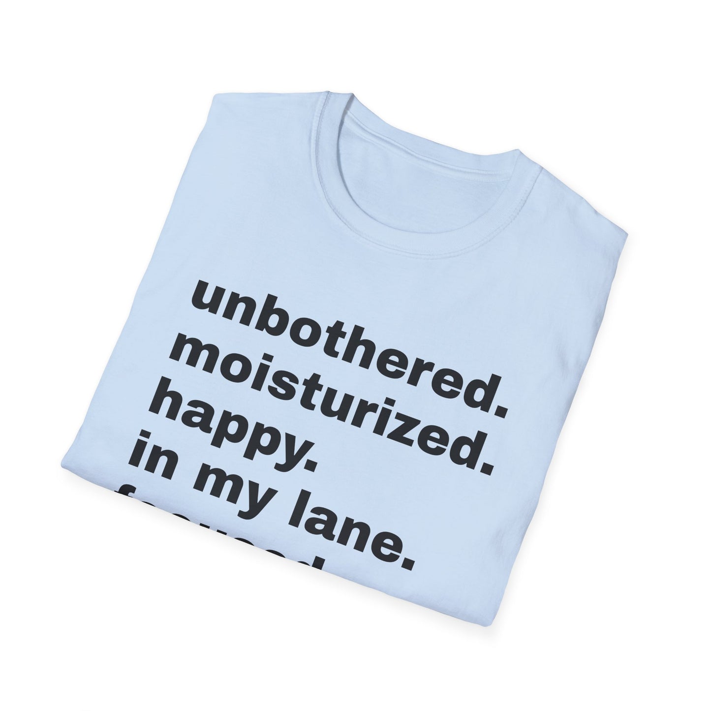 unbothered moisturized happy in my lane focused flourishing tshirt