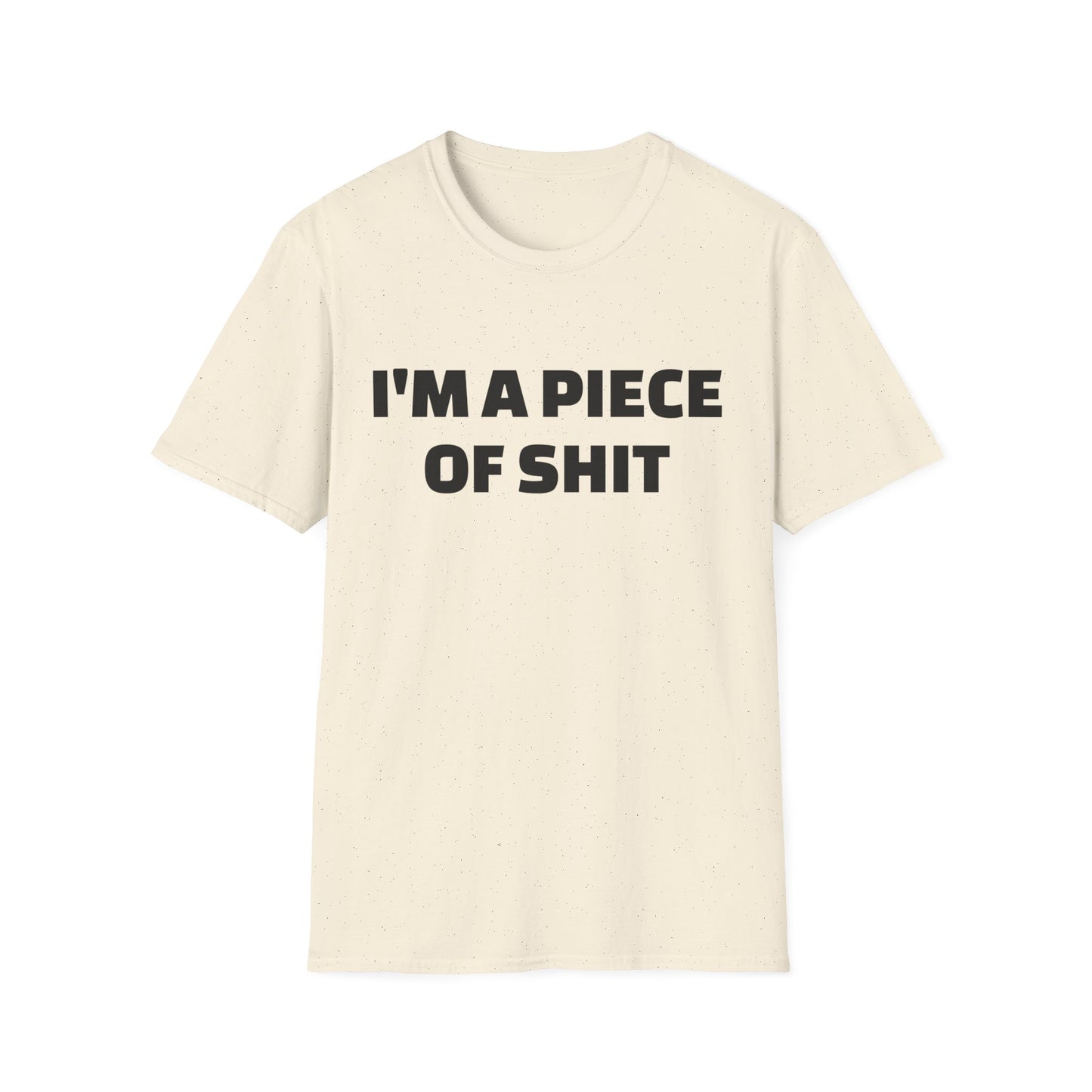 i'm a piece of shit tshirt