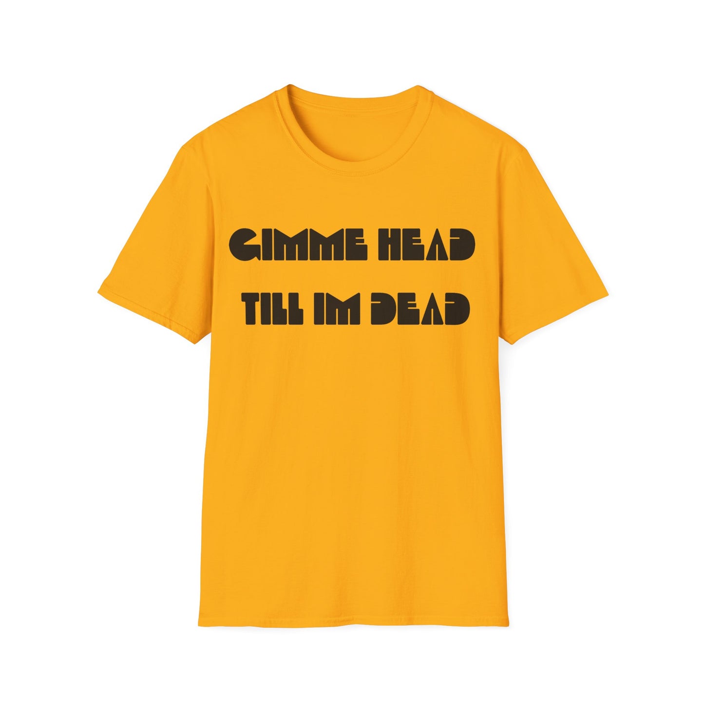 gimme head till i'm dead tshirt