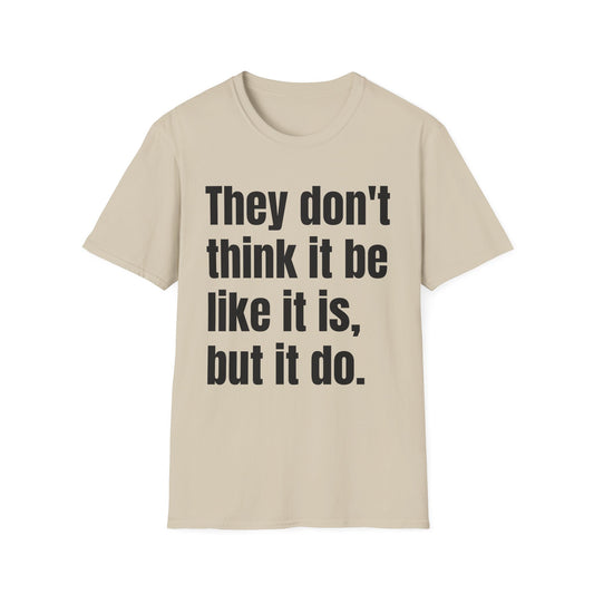 they don't think it be like it is but it do tshirt