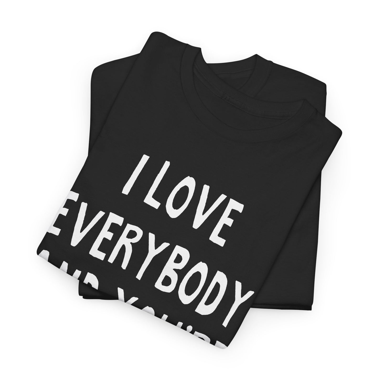 i love everybody and you're next! hand drawn tshirt
