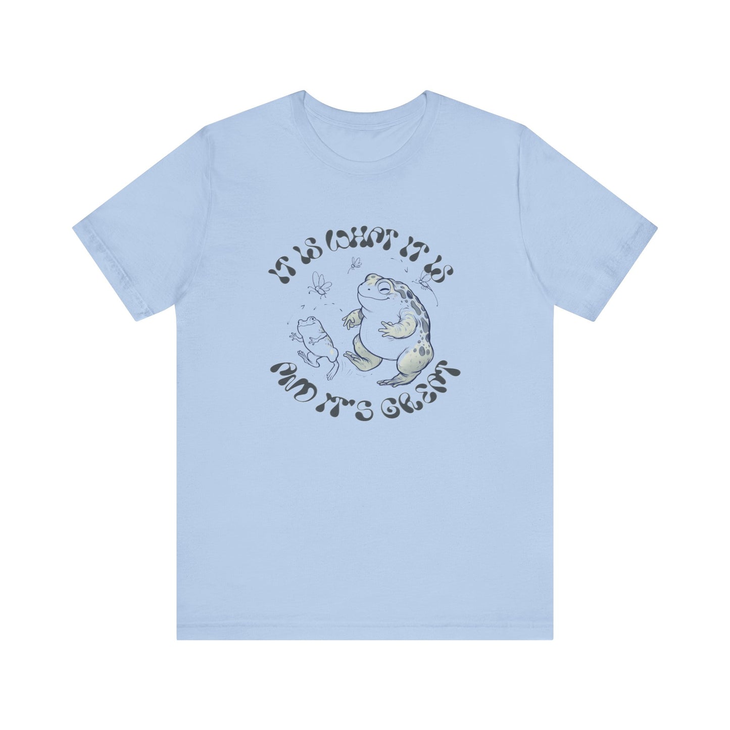 it is what it is (and it's great) happy toad tshirt