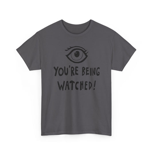 you're being watched tshirt
