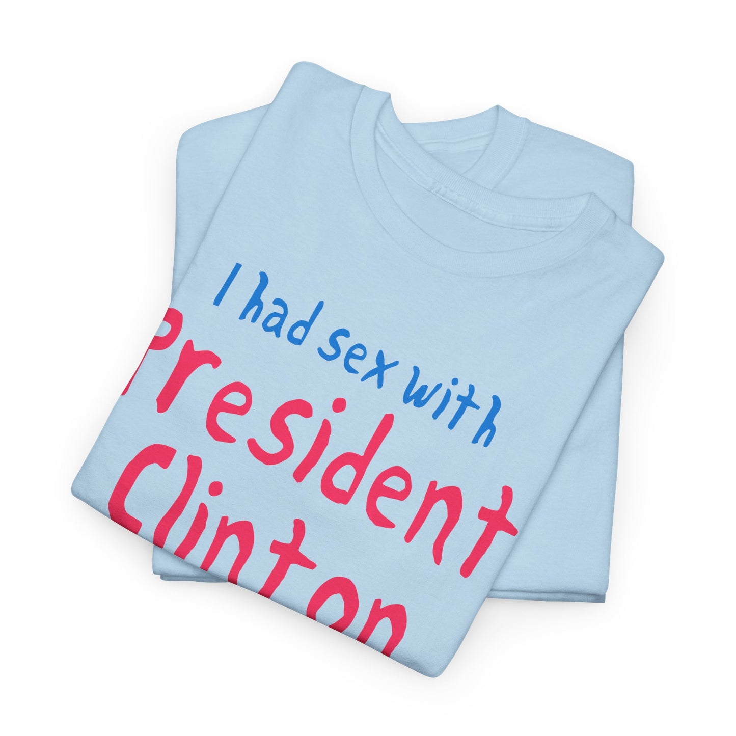 i had sex with president clinton hand drawn font tshirt