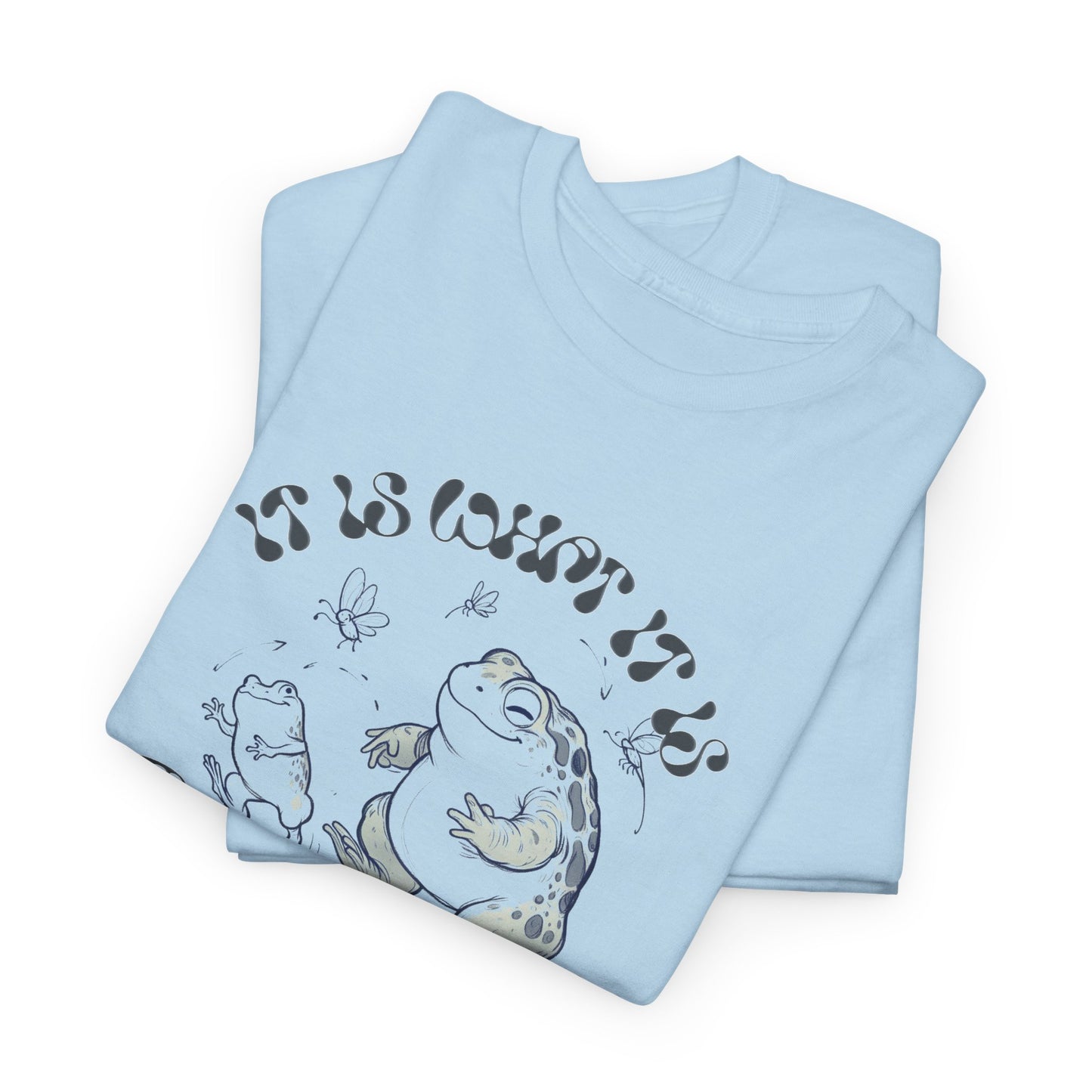 it is what it is (and it's great) happy toad tshirt