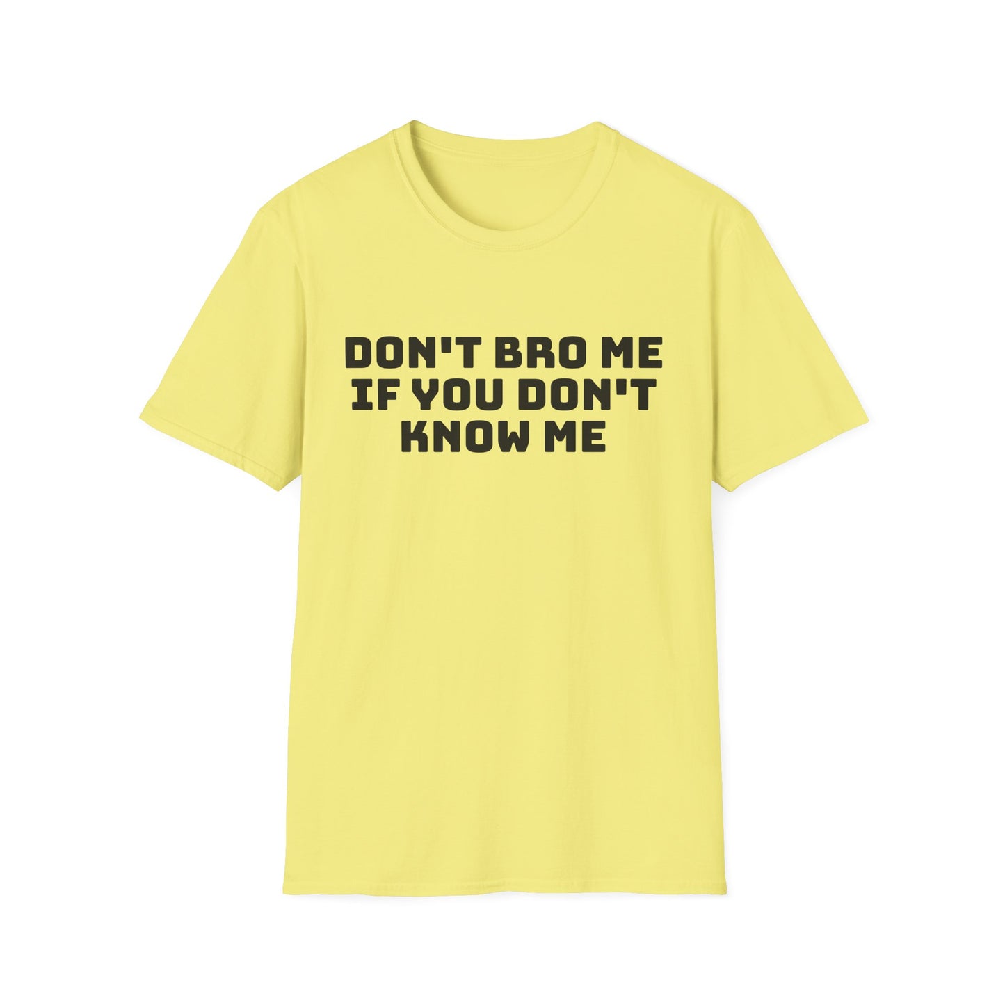 don't bro me if you don't know me tshirt