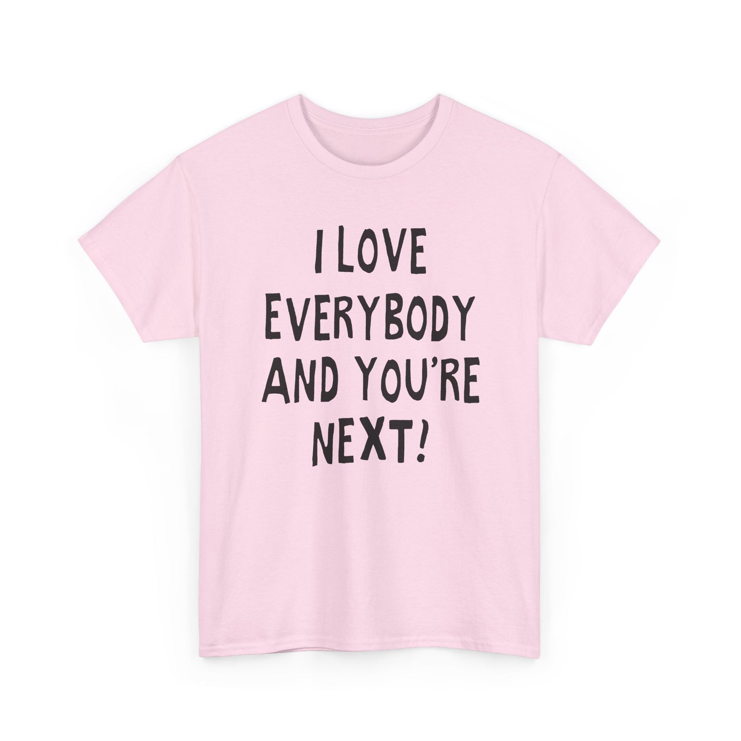 i love everybody and you're next! hand drawn tshirt
