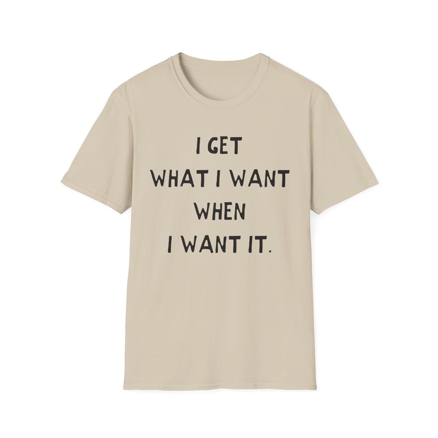 i get what i want when i want it hand drawn font tshirt