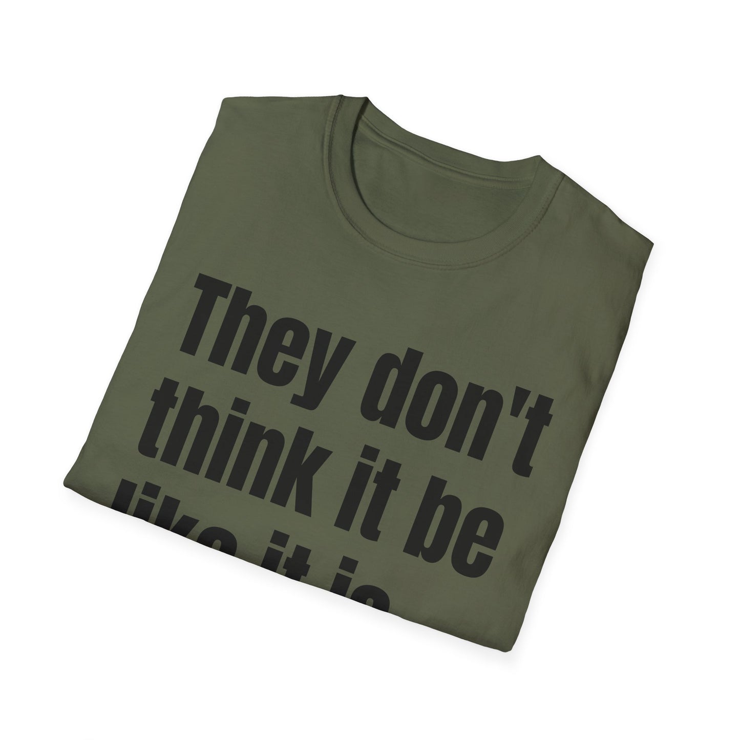 they don't think it be like it is, but it do tshirt