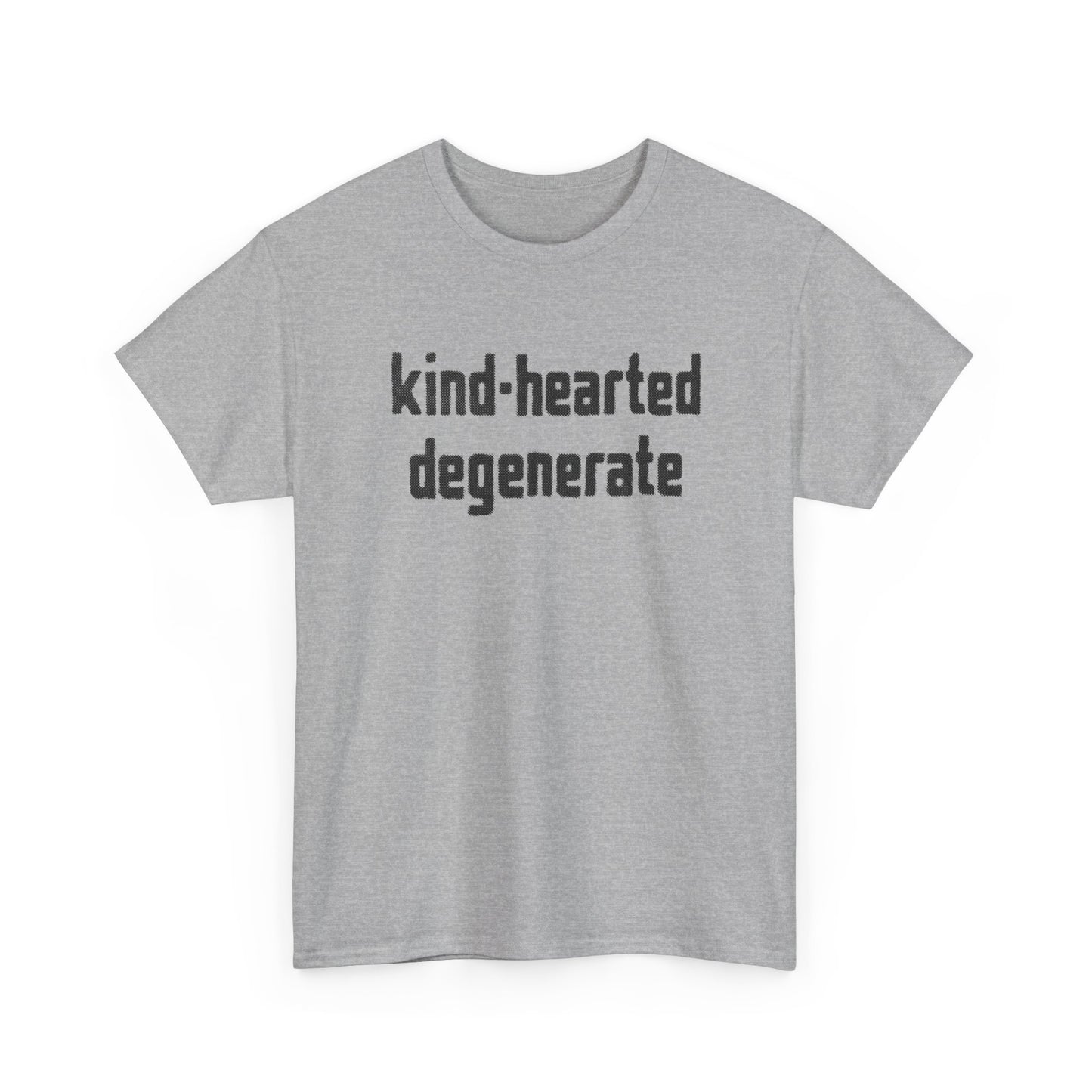 kind-hearted degenerate tshirt