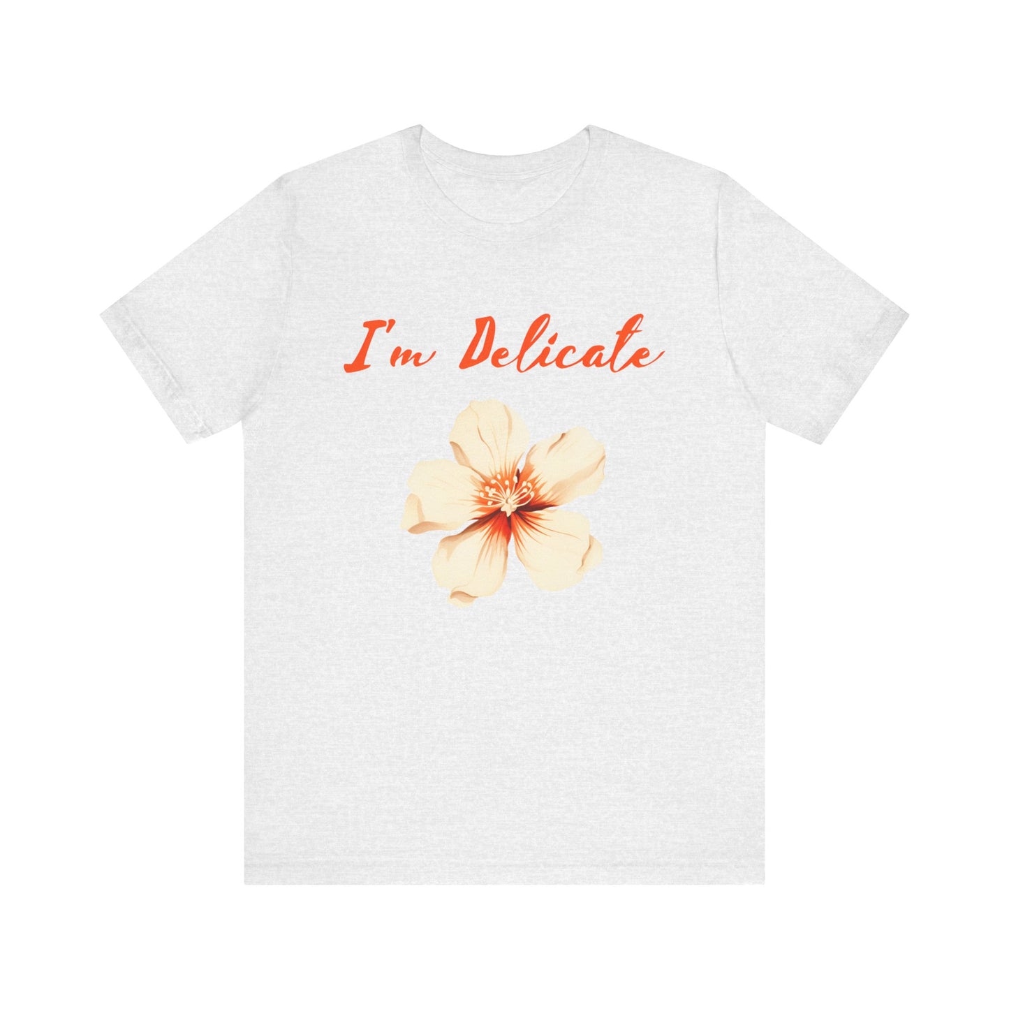 I'm delicate flower tshirt