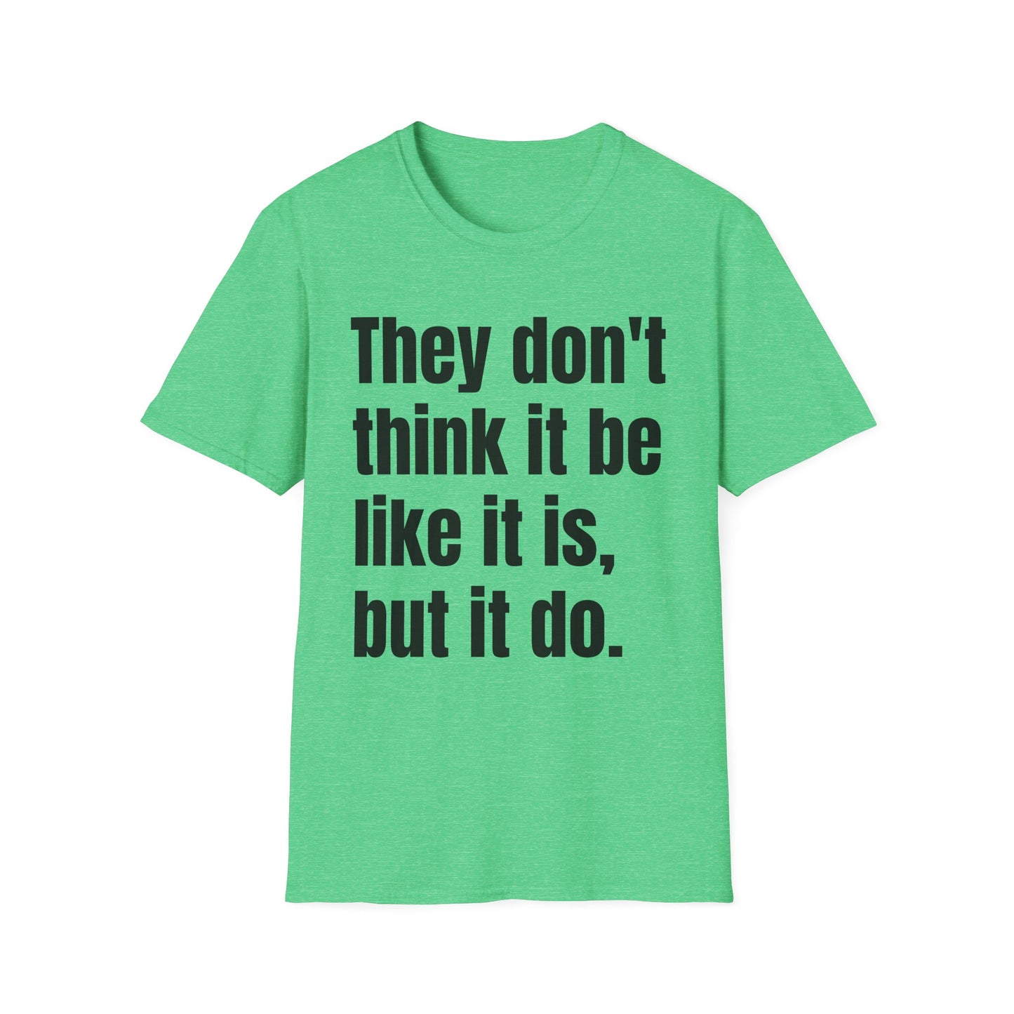 they don't think it be like it is, but it do tshirt