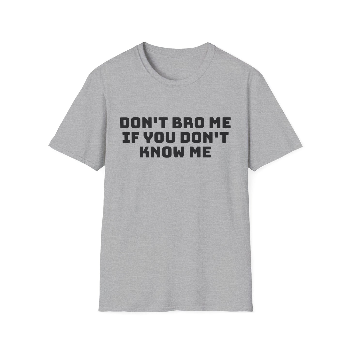 don't bro me if you don't know me tshirt