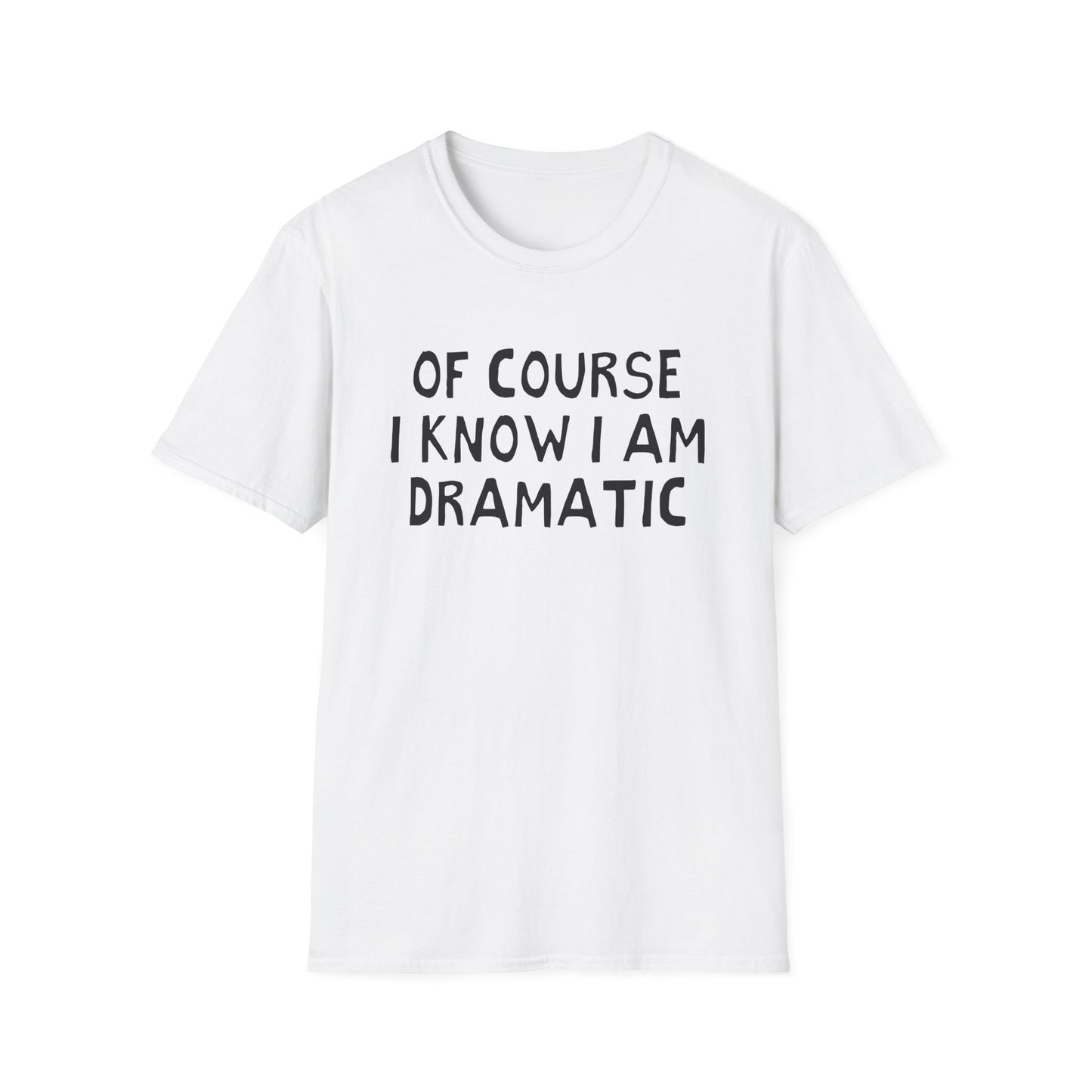of course i know i am dramatic hand drawn font tshirt