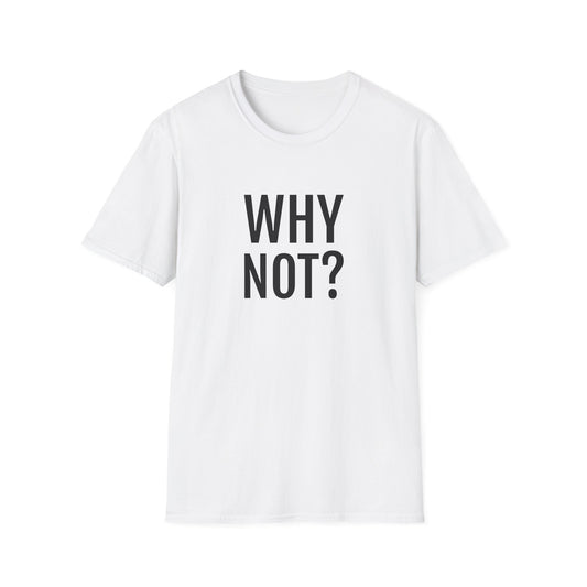 why not? tshirt