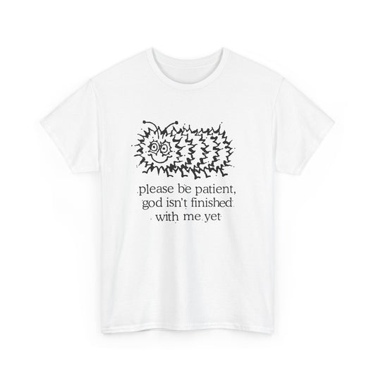 vintage please be patient god isn't finished with me yet caterpillar reproduction tshirt