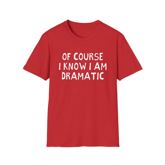 of course i know i am dramatic hand drawn font tshirt