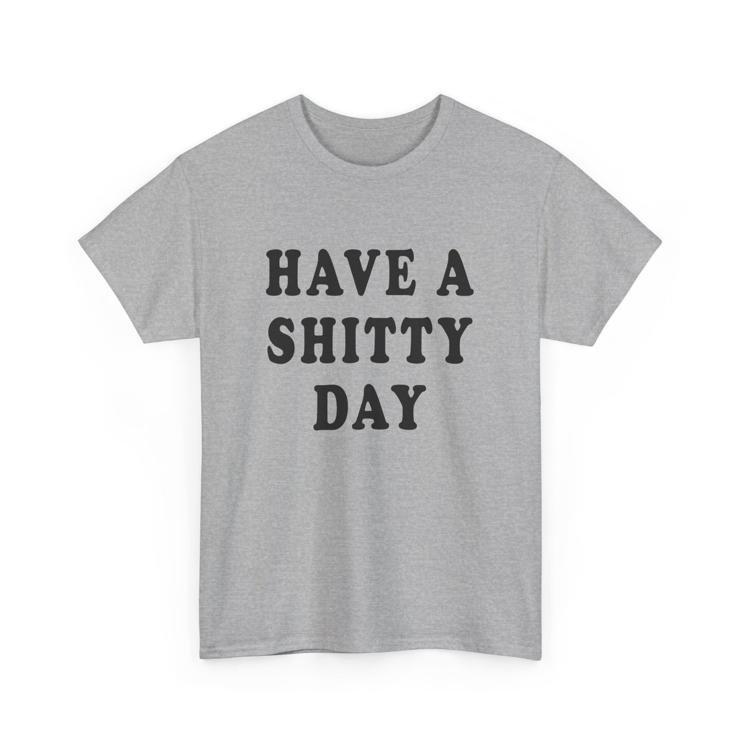 have a shitty day tshirt