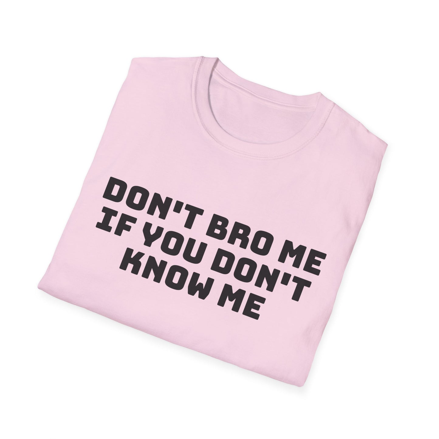 don't bro me if you don't know me tshirt