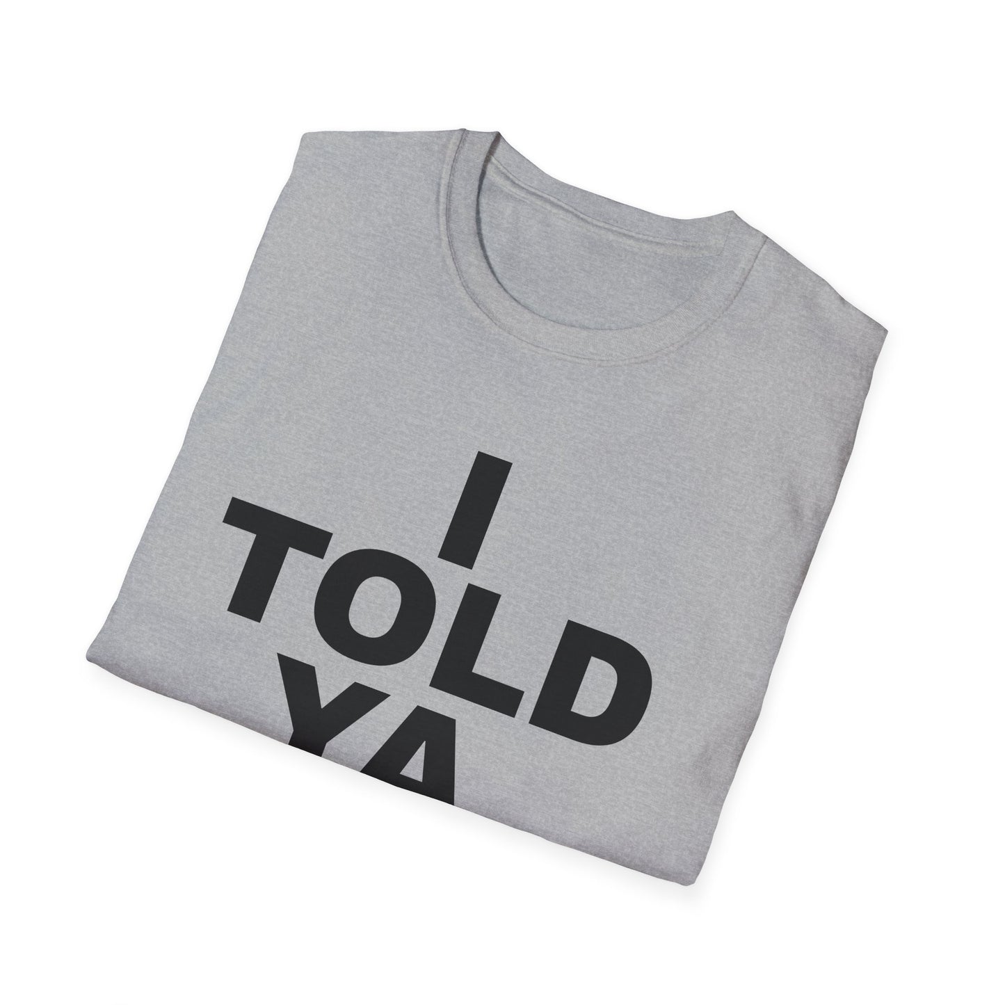 i told ya tshirt