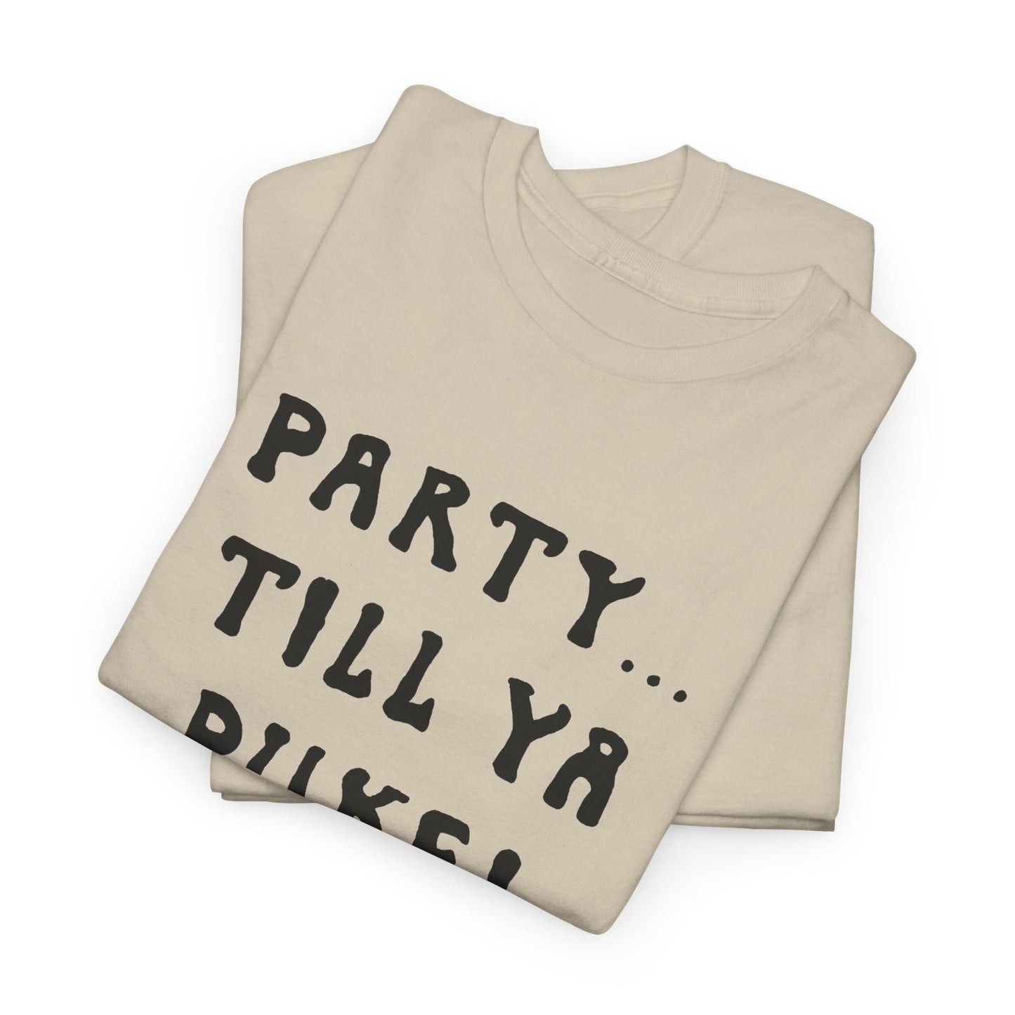 party till ya puke tshirt
