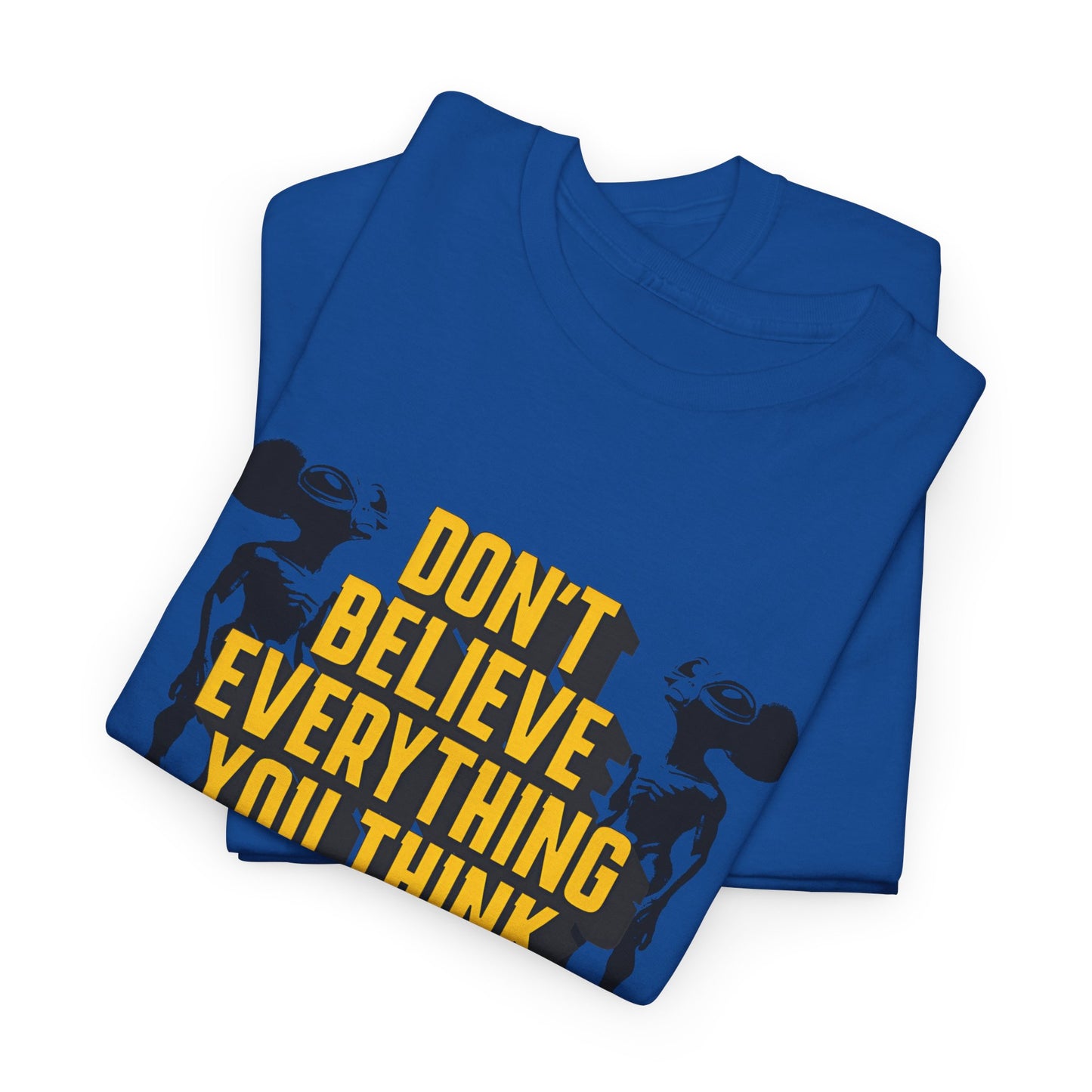 don't believe everything you think alien character tshirt