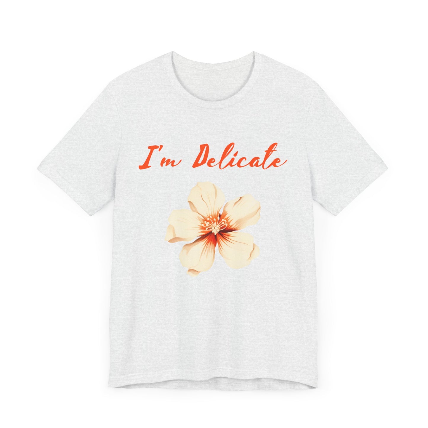 I'm delicate flower tshirt