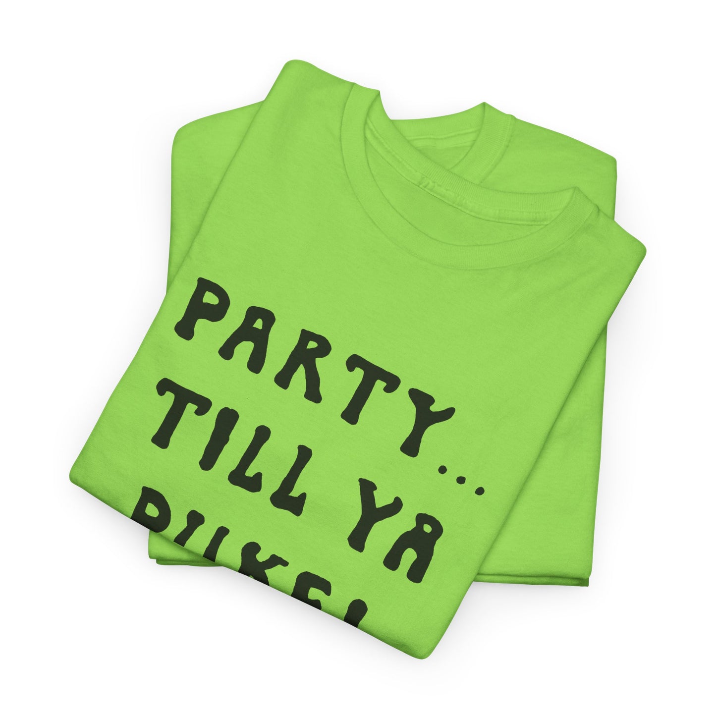 party till ya puke tshirt