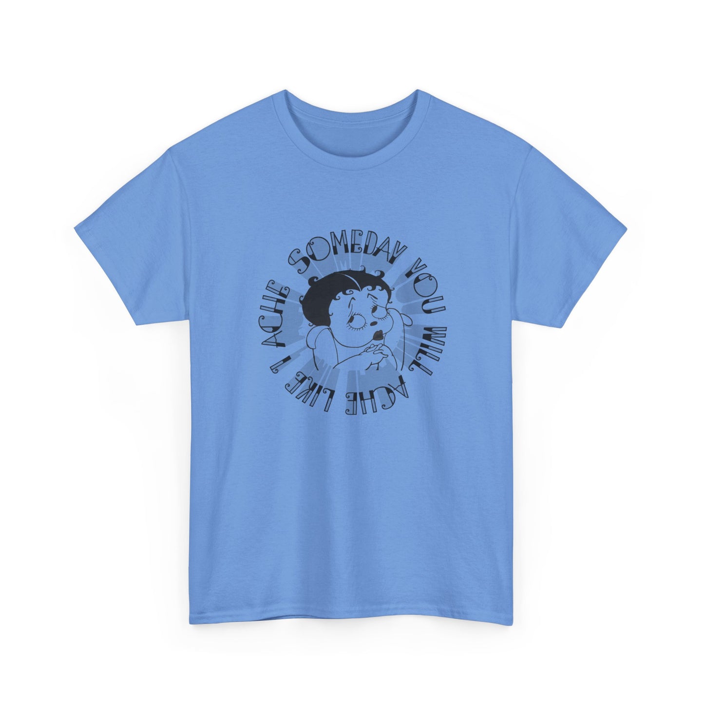 someday you will ache like i ache boop tshirt