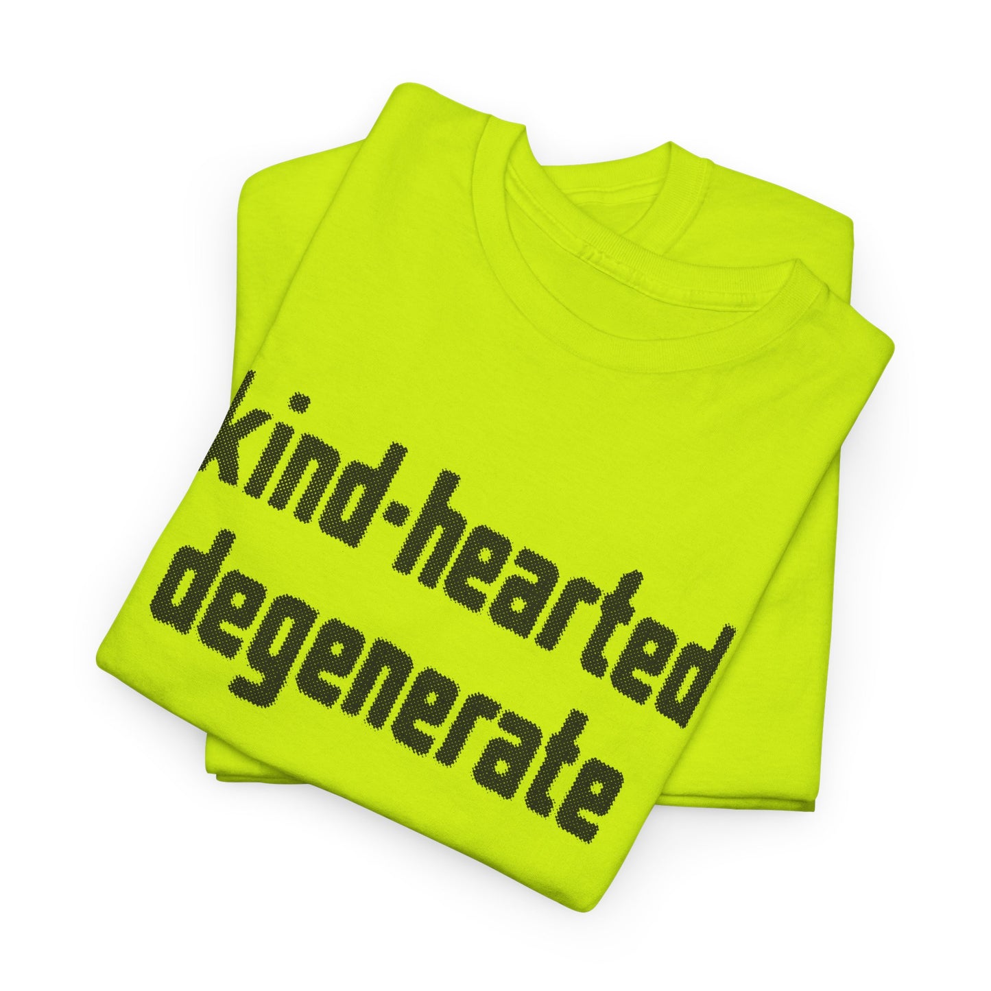 kind-hearted degenerate tshirt