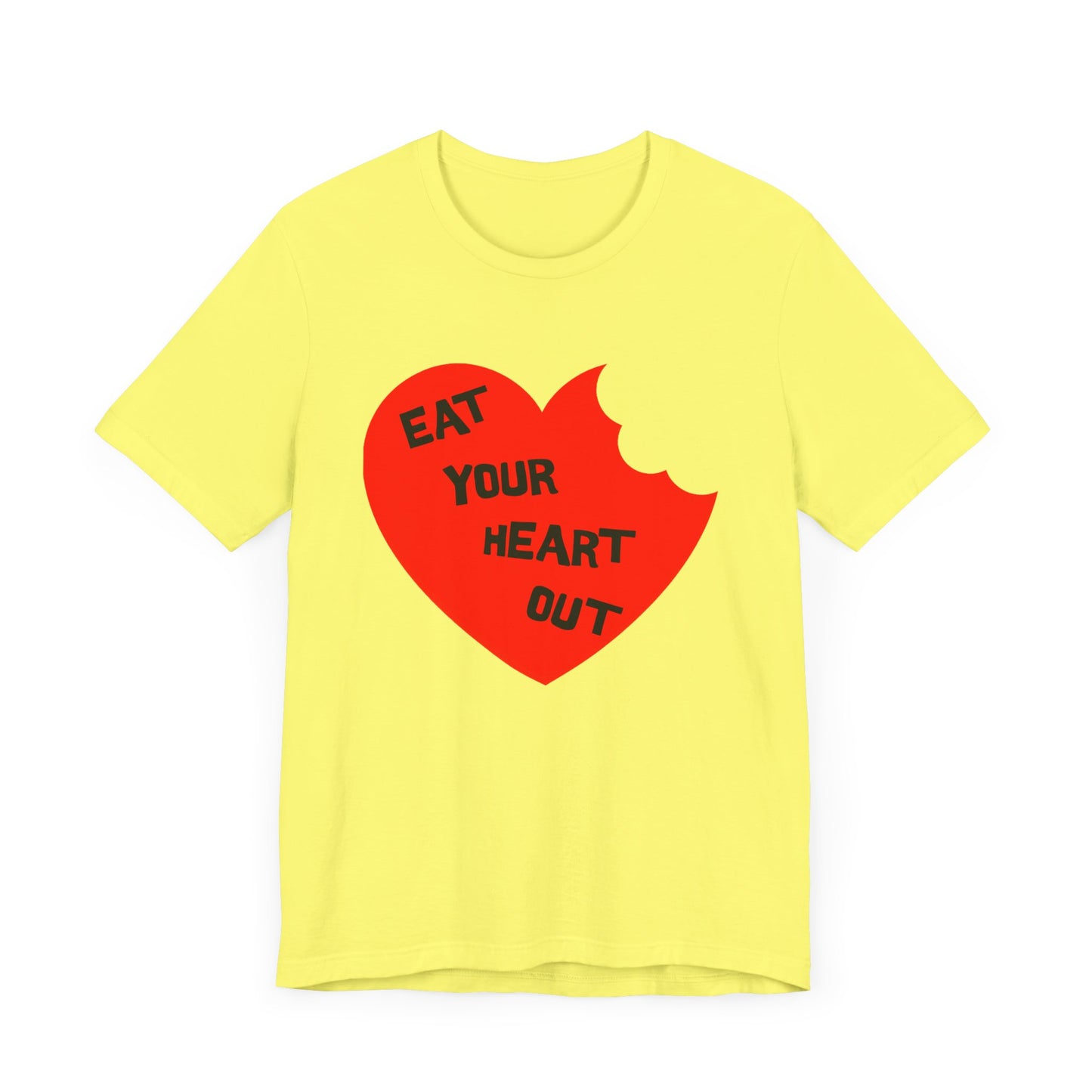 eat your heart out tshirt