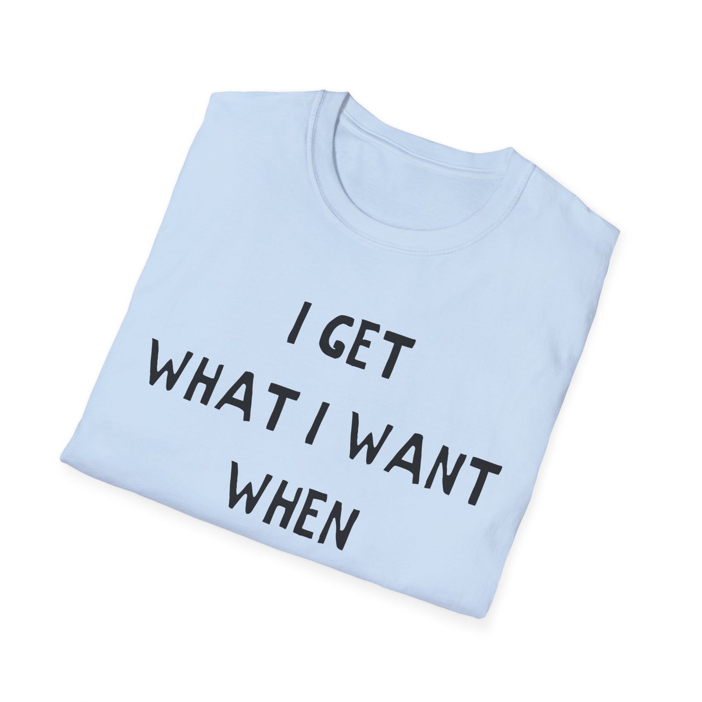 i get what i want when i want it hand drawn font tshirt