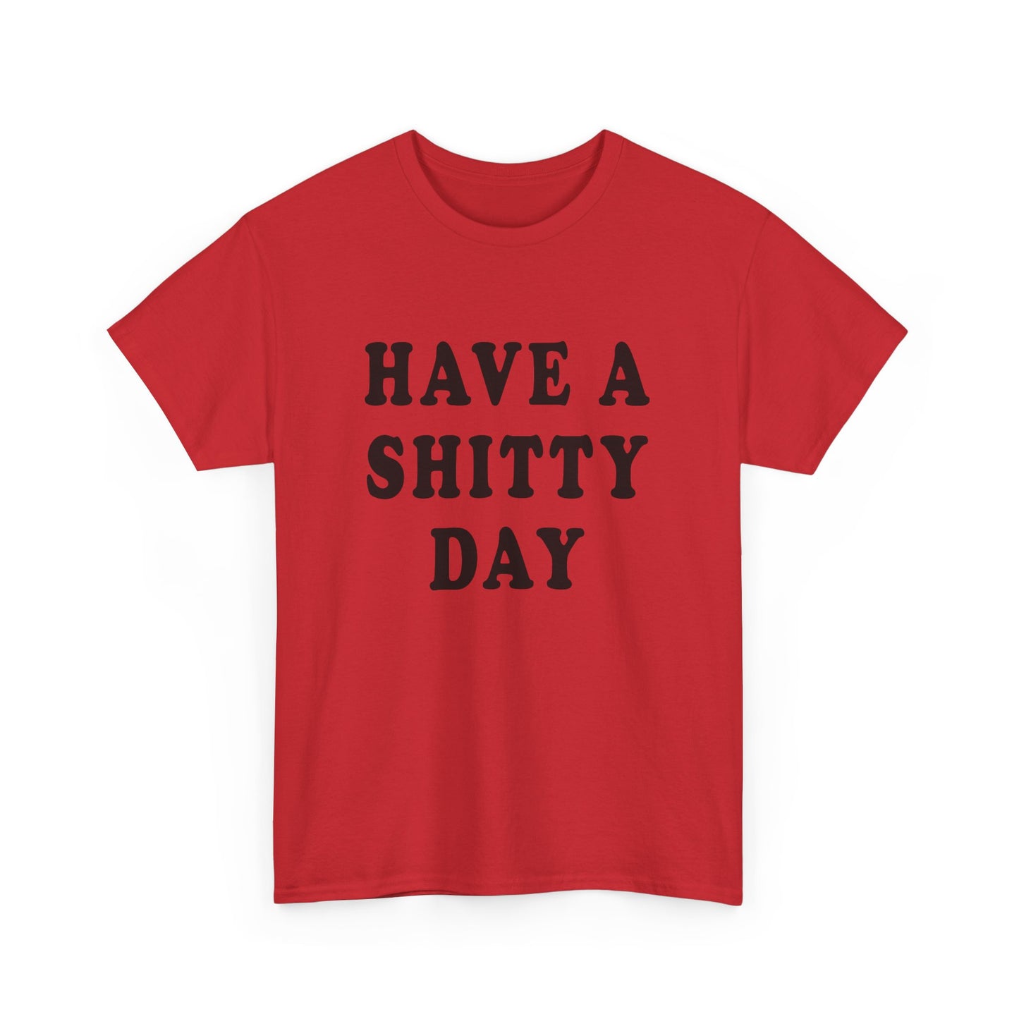 have a shitty day tshirt