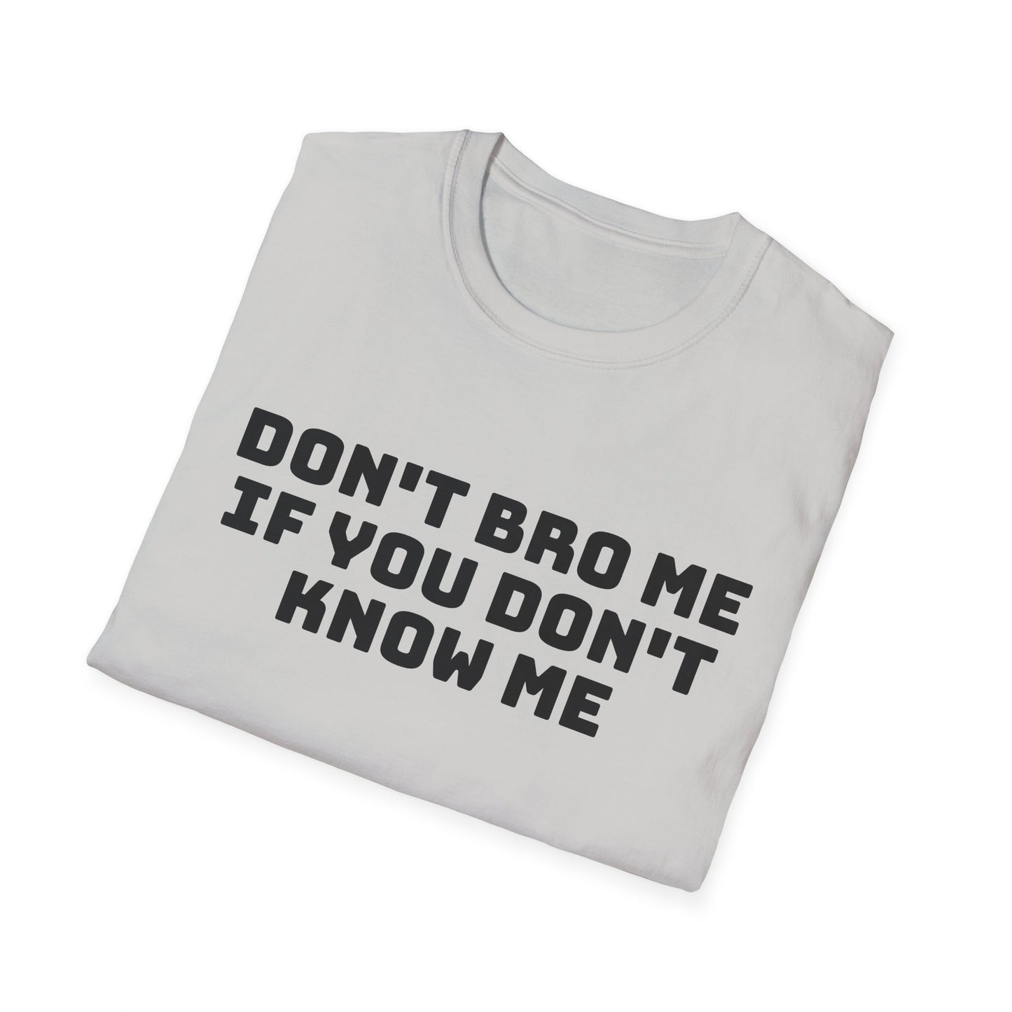 don't bro me if you don't know me tshirt