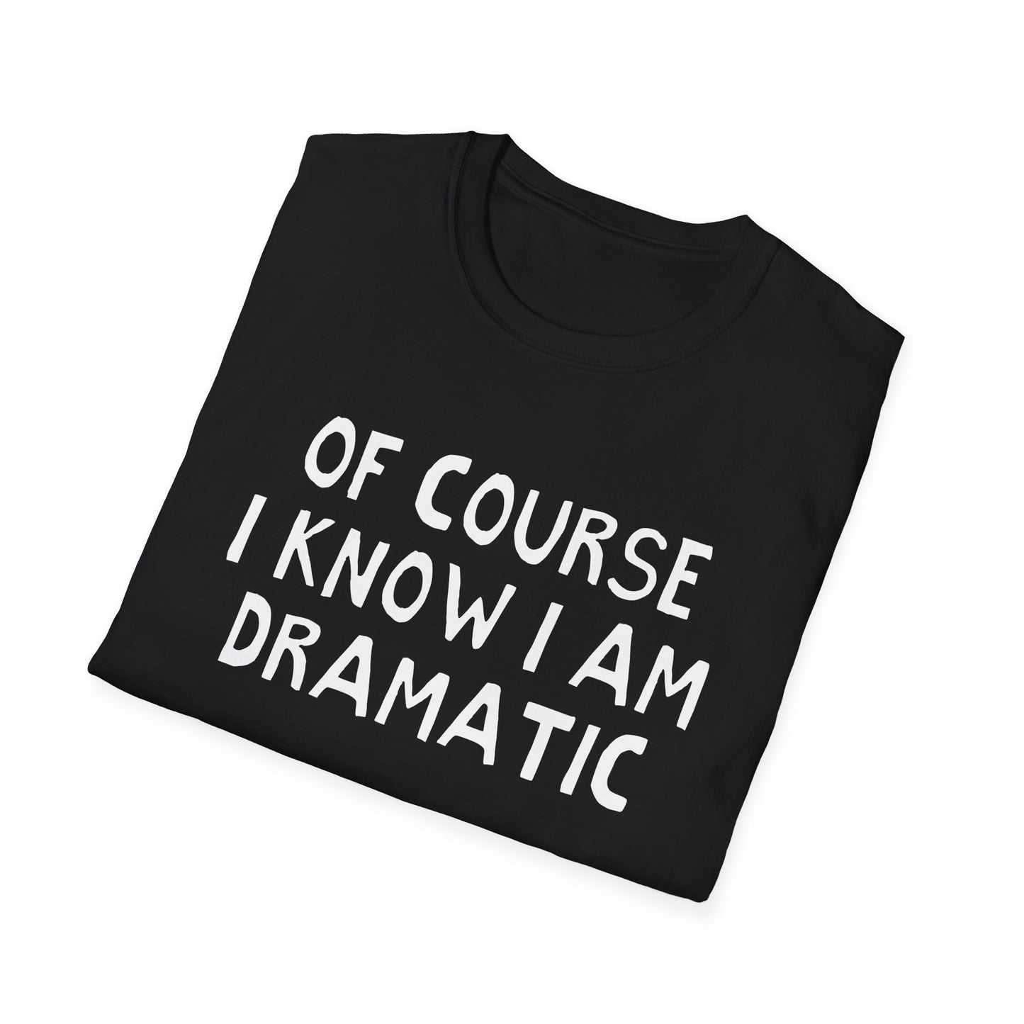of course i know i am dramatic hand drawn font tshirt
