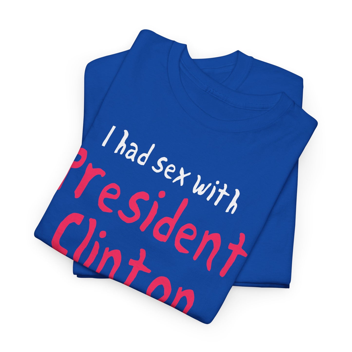 i had sex with president clinton hand drawn font tshirt