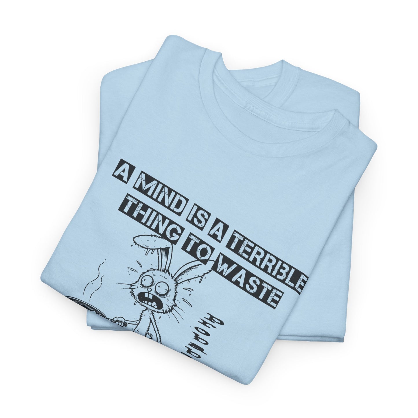 a mind is a terrible thing to waste frazzled bunny frying eggs tshirt