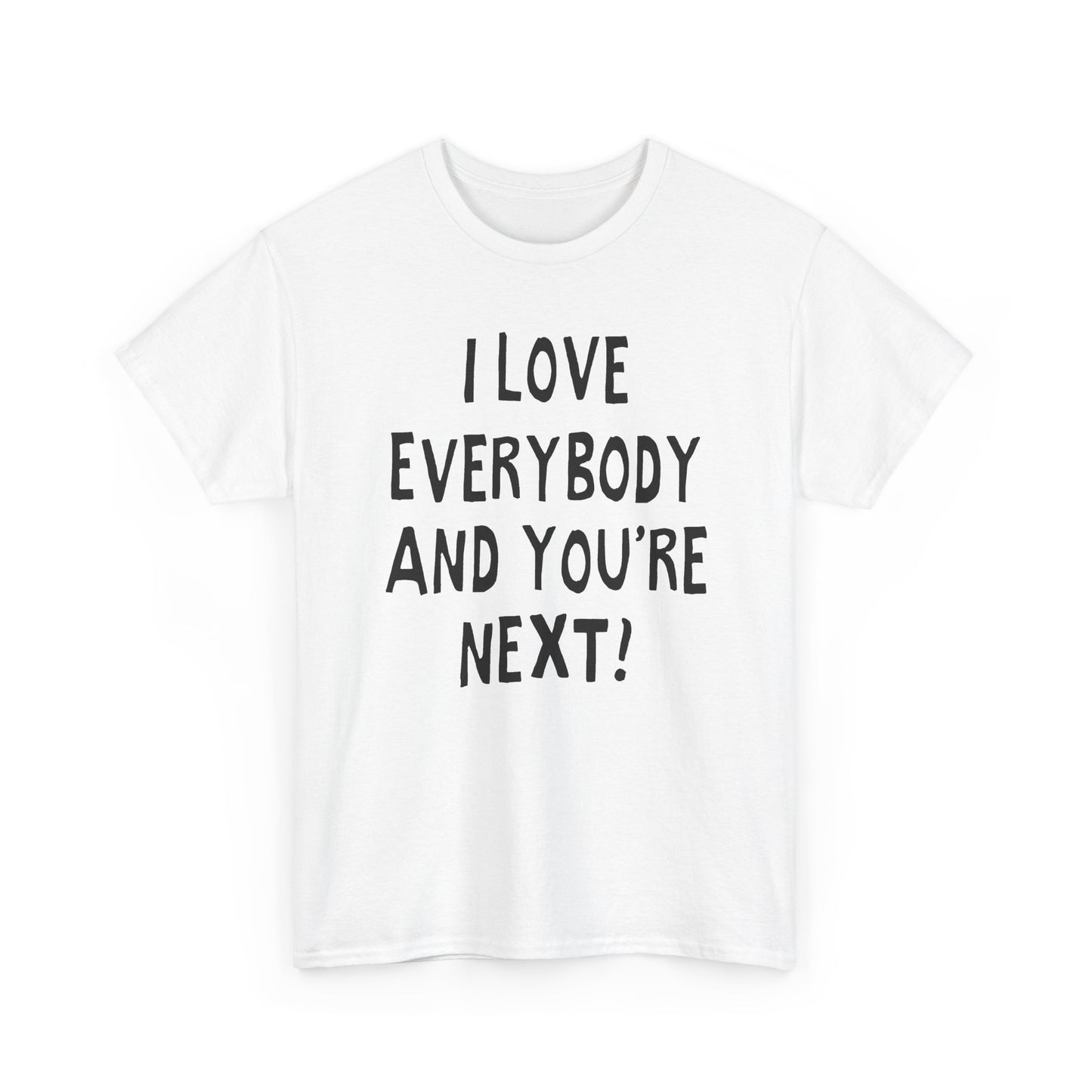 i love everybody and you're next! hand drawn tshirt