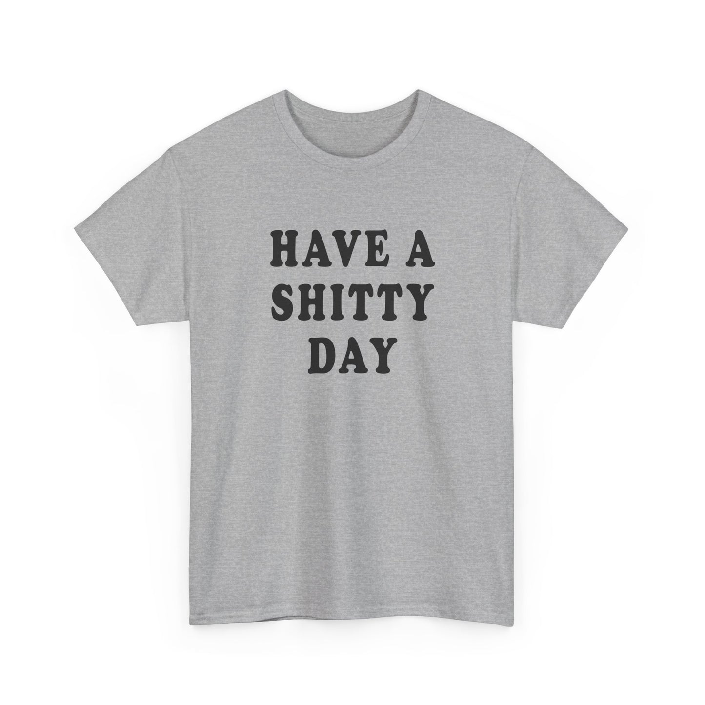 have a shitty day tshirt