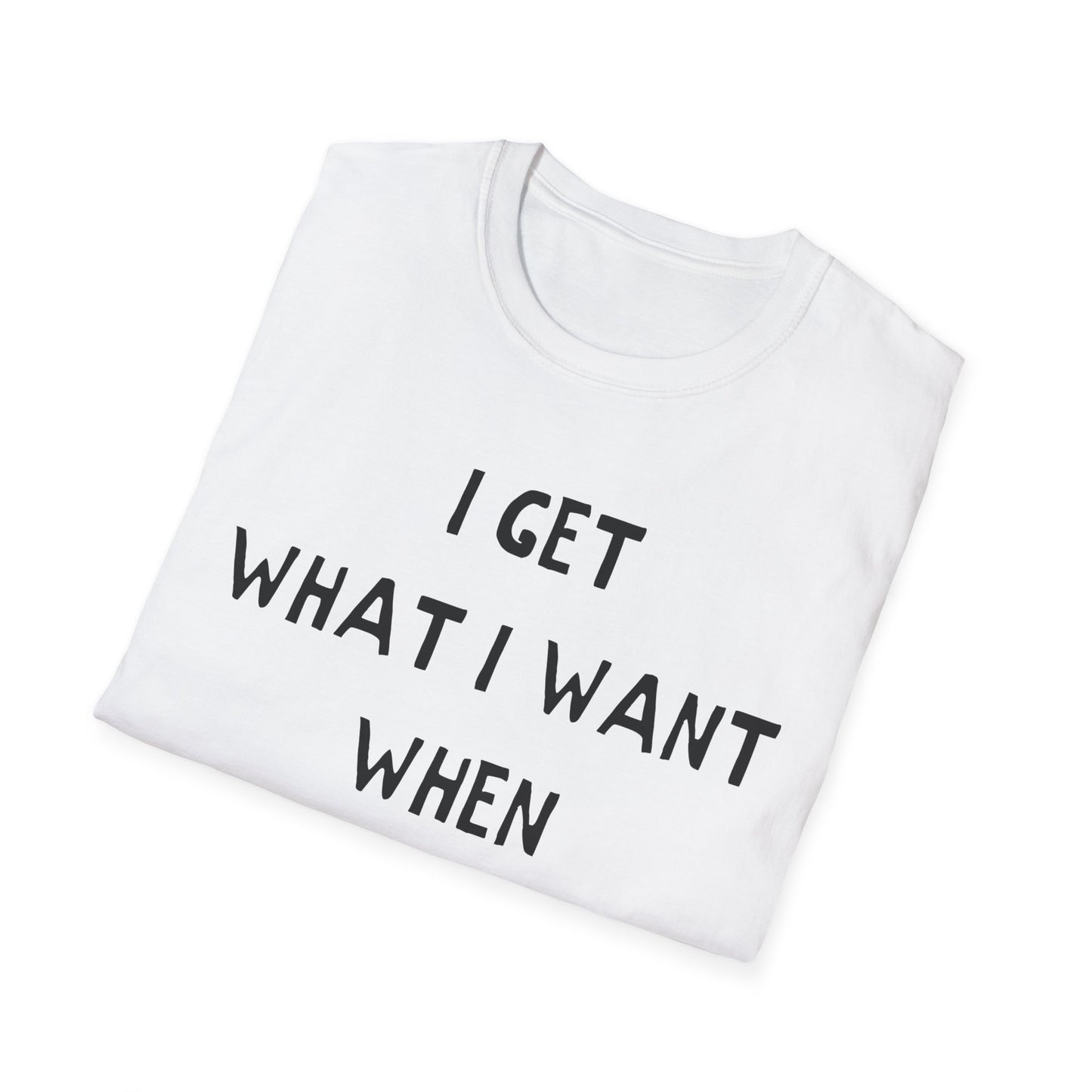 i get what i want when i want it hand drawn font tshirt