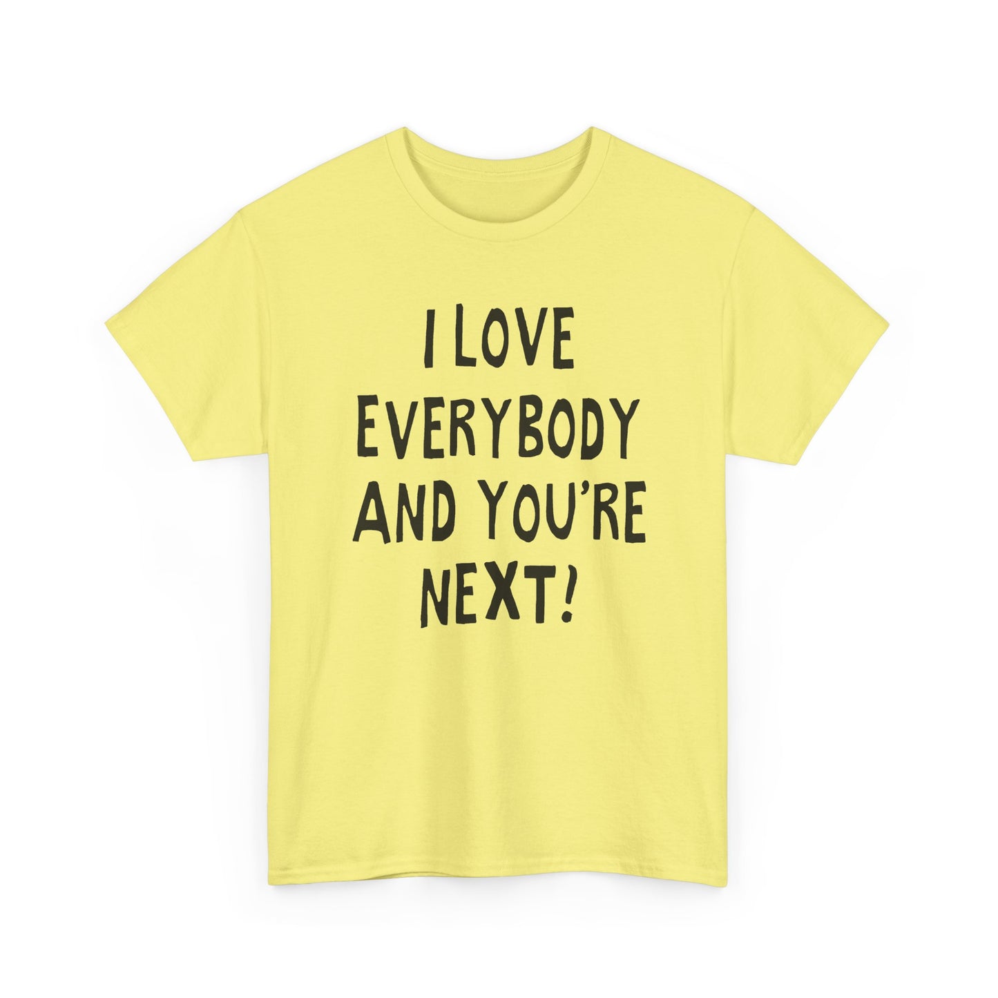 i love everybody and you're next! hand drawn tshirt