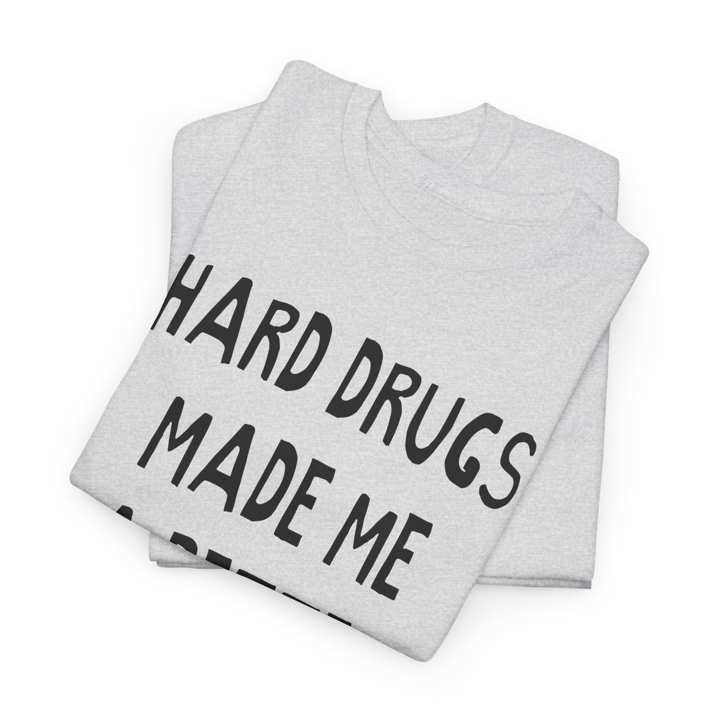 hard drugs made me a better person hand drawn font tshirt