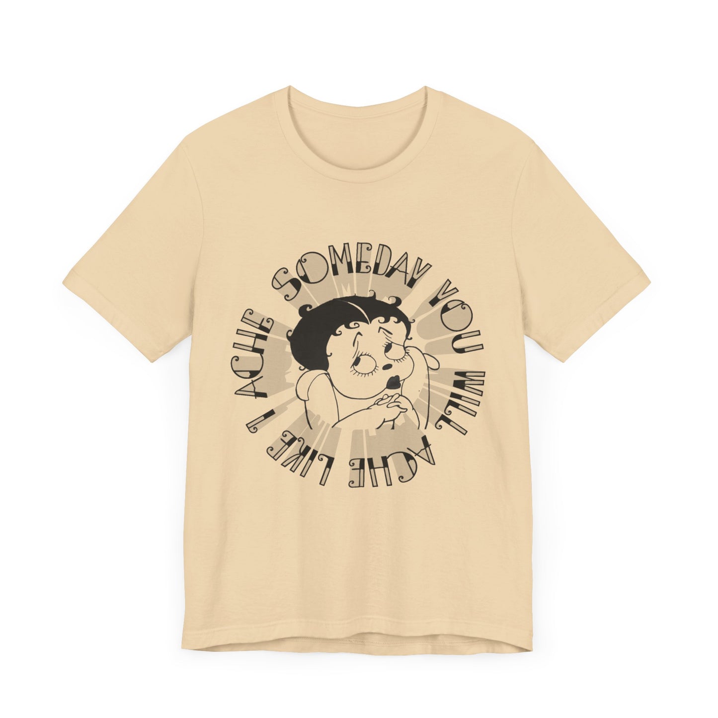 someday you will ache like i ache boop tshirt