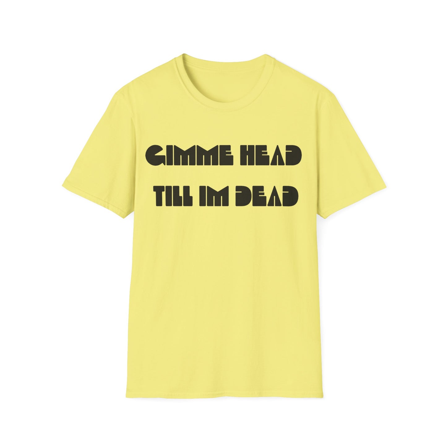 gimme head till i'm dead tshirt