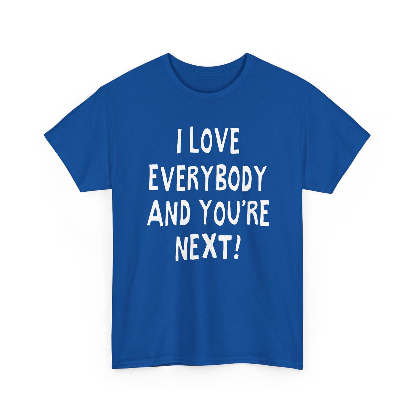 i love everybody and you're next! hand drawn tshirt