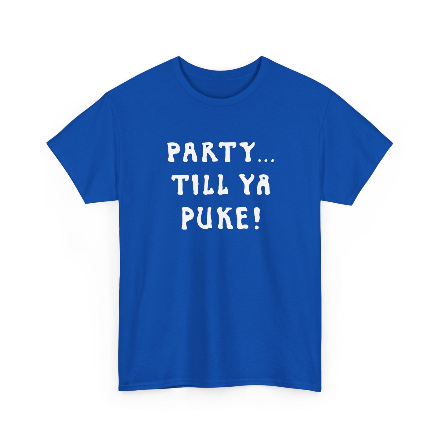 party till ya puke tshirt
