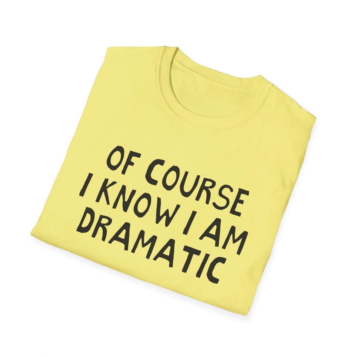 of course i know i am dramatic hand drawn font tshirt