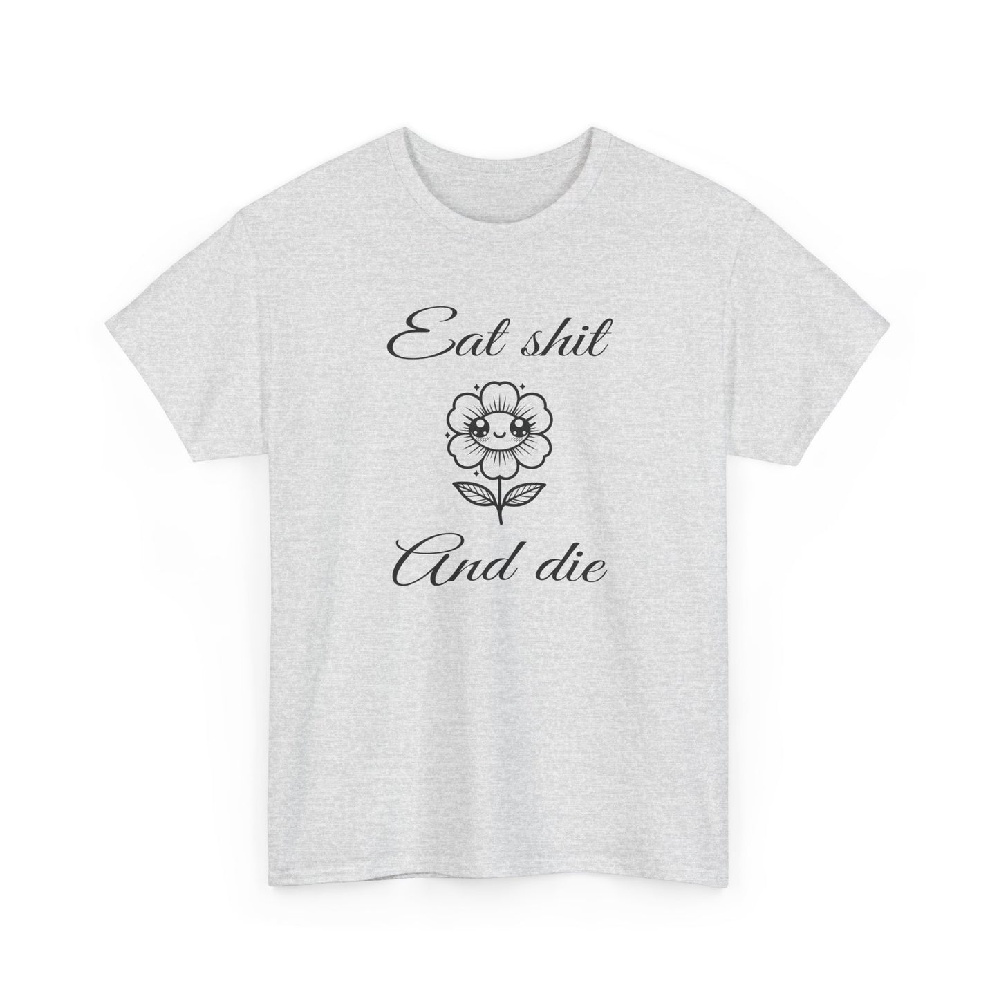 eat shit and die cute flower tshirt