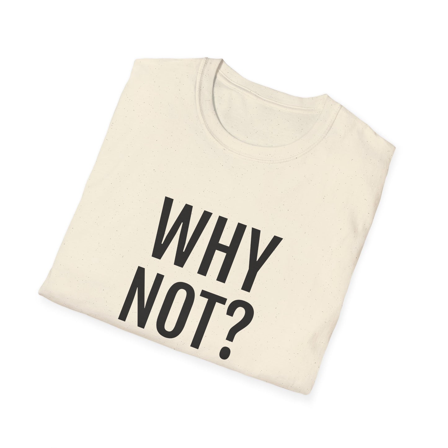 why not? tshirt